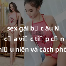 sex gái bắc âu Nguy cơ của việc tiếp cận sex thiếu niên và cách phòng ngừa trong xã hội hiện đại