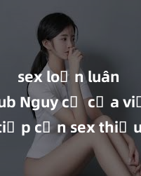 sex loạn luân vietsub Nguy cơ của việc tiếp cận sex thiếu niên và cách phòng ngừa trong xã hội hiện đại