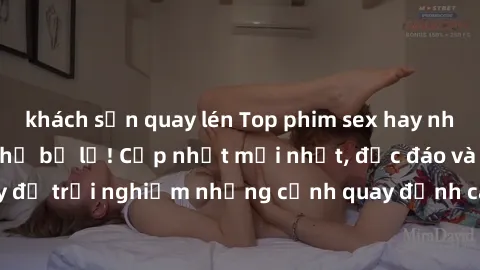khách sạn quay lén Top phim sex hay nhất mà bạn không thể bỏ lỡ! Cập nhật mới nhất, độc đáo và kích thích. Xem ngay để trải nghiệm những cảnh quay đỉnh cao, cuộc tình mãnh liệt và sự gợi cảm không thể