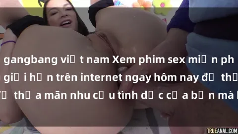 gangbang việt nam Xem phim sex miễn phí hoàn toàn không giới hạn trên internet ngay hôm nay để thỏa mãn nhu cầu tình dục của bạn mà không tốn chi phí.