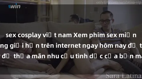 sex cosplay việt nam Xem phim sex miễn phí hoàn toàn không giới hạn trên internet ngay hôm nay để thỏa mãn nhu cầu tình dục của bạn mà không tốn chi phí.