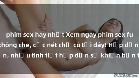 phim sex hay nhất Xem ngay phim sex full HD đỉnh cao, không che, cực nét chỉ có tại đây! Hấp dẫn, nhiều tình tiết hấp dẫn sẽ khiến bạn thỏa mãn đắm say.