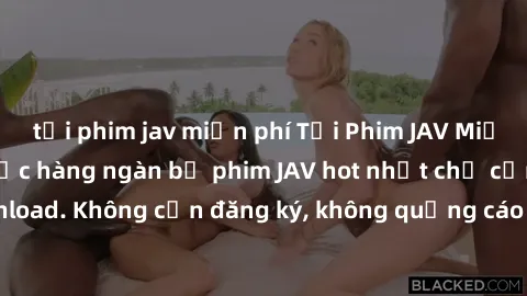 tải phim jav miễn phí Tải Phim JAV Miễn Phí - Thưởng thức hàng ngàn bộ phim JAV hot nhất chỉ cần click download. Không cần đăng ký, không quảng cáo - Dễ dàng tải về và xem online!