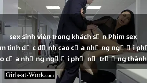 sex sinh viên trong khách sạn Phim sex gái già: Trải nghiệm tình dục đỉnh cao của những người phụ nữ trưởng thành