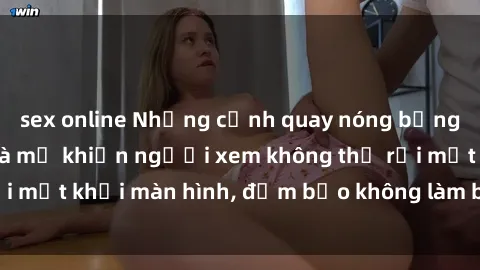 sex online Những cảnh quay nóng bỏng trong phim sex bà mẹ khiến người xem không thể rời mắt khỏi màn hình, đảm bảo không làm bạn thất vọng!