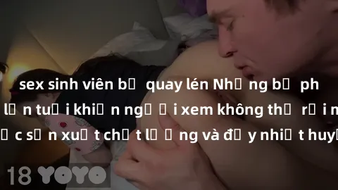 sex sinh viên bị quay lén Những bộ phim sex của phụ nữ lớn tuổi khiến người xem không thể rời mắt. Được sản xuất chất lượng và đầy nhiệt huyết, đáng xem và trải nghiệm.