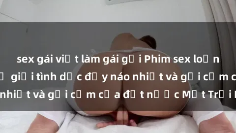 sex gái việt làm gái gọi Phim sex loạn luân Nhật Bản: Thế giới tình dục đầy náo nhiệt và gợi cảm của đất nước Mặt Trời Mọc