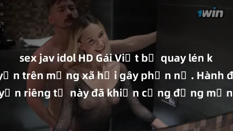 sex jav idol HD Gái Việt bị quay lén khi tắm, clip lan truyền trên mạng xã hội gây phẫn nộ. Hành động vi phạm quyền riêng tư này đã khiến cộng đồng mạng bức xúc và đòi trừng phạt thật nghiêm khắc.
