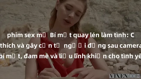 phim sex mỹ Bí mật quay lén làm tình: Câu chuyện đầy kích thích và gây cấn từ người đứng sau camera. Hành động bí mật, đam mê và liều lĩnh khiến cho tình yêu trở nên mãnh liệt hơn bao giờ hết.