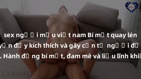 sex người mẫu việt nam Bí mật quay lén làm tình: Câu chuyện đầy kích thích và gây cấn từ người đứng sau camera. Hành động bí mật, đam mê và liều lĩnh khiến cho tình yêu trở nên mãnh liệt hơn bao giờ h