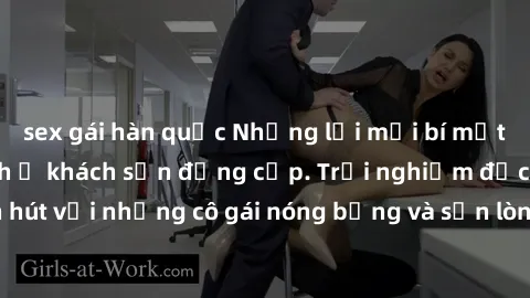 sex gái hàn quốc Những lời mời bí mật: Gái Việt làm tình ở khách sạn đẳng cấp. Trải nghiệm độc đáo và cuốn hút với những cô gái nóng bỏng và sẵn lòng thỏa mãn mọi nhu cầu của bạn.