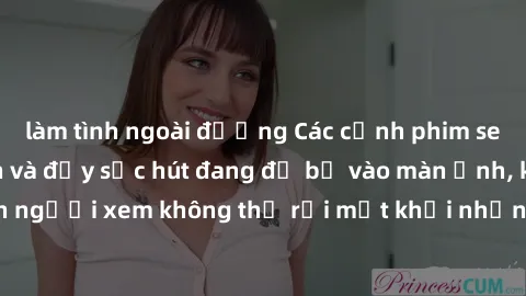 làm tình ngoài đường Các cảnh phim sex bukkake hấp dẫn và đầy sức hút đang đổ bộ vào màn ảnh, khiến người xem không thể rời mắt khỏi những cảnh quay đầy kích thích.