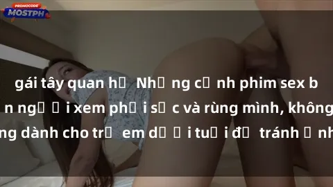 gái tây quan hệ Những cảnh phim sex bạo dâm nhóm khiến người xem phải sốc và rùng mình, không dành cho trẻ em dưới tuổi để tránh ảnh hưởng tiêu cực.