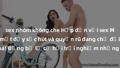 sex nhóm không che Hấp dẫn với sex Mỹ đen: Những bí mật đầy sức hút và quyến rũ đang chờ đợi bạn khám phá! Đừng bỏ lỡ cơ hội trải nghiệm những khoảnh khắc mãnh liệt và đam mê!