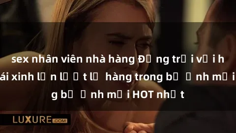 sex nhân viên nhà hàng Động trời với hình ảnh gái xinh lần lượt lộ hàng trong bộ ảnh mới HOT nhất
