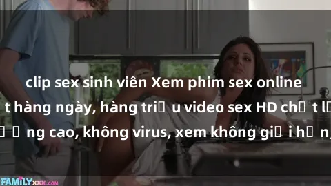 clip sex sinh viên Xem phim sex online miễn phí, cập nhật hàng ngày, hàng triệu video sex HD chất lượng cao, không virus, xem không giới hạn, hoàn toàn miễn phí.
