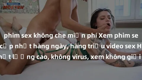 phim sex không che miễn phí Xem phim sex online miễn phí, cập nhật hàng ngày, hàng triệu video sex HD chất lượng cao, không virus, xem không giới hạn, hoàn toàn miễn phí.
