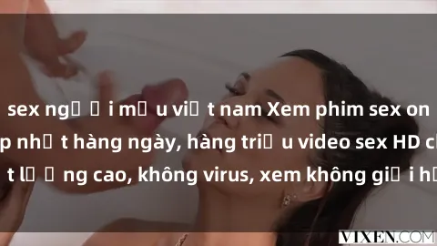 sex người mẫu việt nam Xem phim sex online miễn phí, cập nhật hàng ngày, hàng triệu video sex HD chất lượng cao, không virus, xem không giới hạn, hoàn toàn miễn phí.