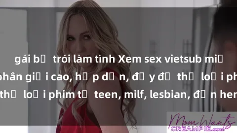 gái bị trói làm tình Xem sex vietsub miễn phí tại nhà, độ phân giải cao, hấp dẫn, đầy đủ thể loại phim từ teen, milf, lesbian, đến hentai và jav.
