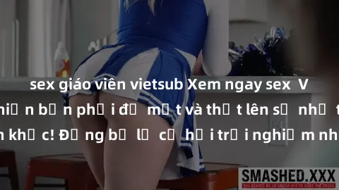 sex giáo viên vietsub Xem ngay sex  Vietsub, đảm bảo khiến bạn phải đỏ mặt và thốt lên số nhọ trong từng khoảnh khắc! Đừng bỏ lỡ cơ hội trải nghiệm những pha cực kỳ hấp dẫn và mãn nhãn chỉ với một cú 