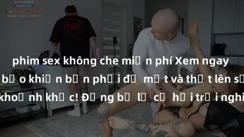 phim sex không che miễn phí Xem ngay sex  Vietsub, đảm bảo khiến bạn phải đỏ mặt và thốt lên số nhọ trong từng khoảnh khắc! Đừng bỏ lỡ cơ hội trải nghiệm những pha cực kỳ hấp dẫn và mãn nhãn chỉ với m