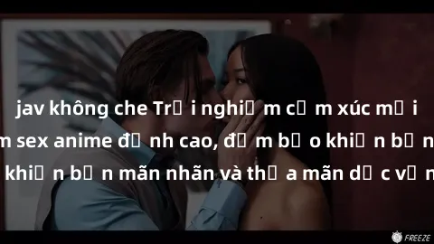 jav không che Trải nghiệm cảm xúc mới lạ với các bộ phim sex anime đỉnh cao, đảm bảo khiến bạn mãn nhãn và thỏa mãn dục vọng tột đỉnh.