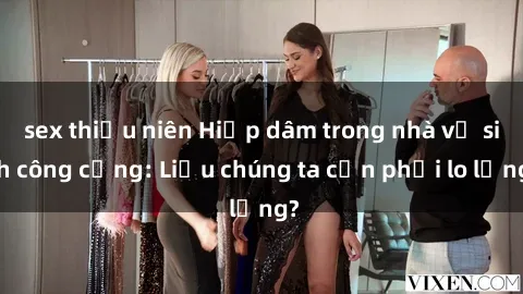 sex thiếu niên Hiếp dâm trong nhà vệ sinh công cộng: Liệu chúng ta cần phải lo lắng?