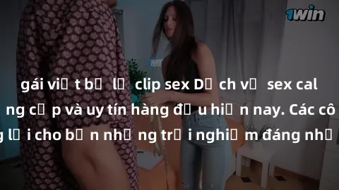 gái việt bị lộ clip sex Dịch vụ sex call girl Việt Nam đẳng cấp và uy tín hàng đầu hiện nay. Các cô gái sẽ mang lại cho bạn những trải nghiệm đáng nhớ và không thể quên. Liên hệ ngay!