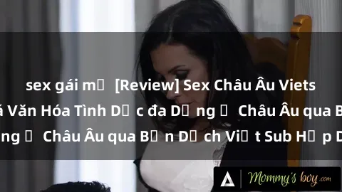 sex gái mỹ [Review] Sex Châu Âu Vietsub: Cùng Khám Phá Văn Hóa Tình Dục đa Dạng ở Châu Âu qua Bản Dịch Việt Sub Hấp Dẫn