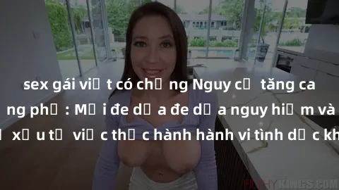 sex gái việt có chồng Nguy cơ tăng cao về sex ngoài đường phố: Mối đe dọa đe dọa nguy hiểm và hậu quả xấu từ việc thực hành hành vi tình dục không an toàn ngoài đường phố