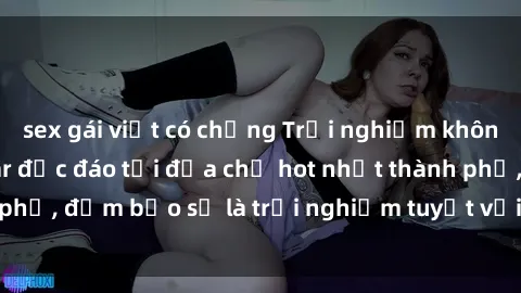 sex gái việt có chồng Trải nghiệm không gian sex quán bar độc đáo tại địa chỉ hot nhất thành phố, đảm bảo sẽ là trải nghiệm tuyệt vời không thể bỏ lỡ!