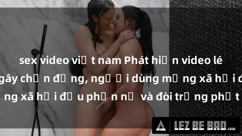 sex video việt nam Phát hiện video lén lút sex nhà nghỉ gây chấn động, người dùng mạng xã hội đều phẫn nộ và đòi trừng phạt thật nặng.