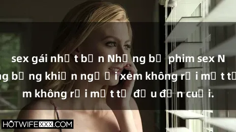 sex gái nhật bản Những bộ phim sex Nga gợi cảm, nóng bỏng khiến người xem không rời mắt từ đầu đến cuối.