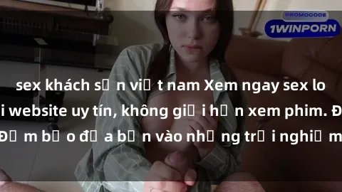 sex khách sạn việt nam Xem ngay sex loạn luân vietsub tại website uy tín, không giới hạn xem phim. Đảm bảo đưa bạn vào những trải nghiệm thú vị và đầy kích thích.