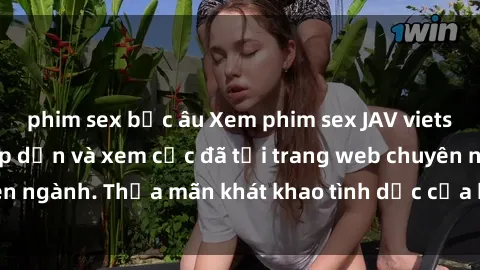 phim sex bắc âu Xem phim sex JAV vietsub HD miễn phí hấp dẫn và xem cực đã tại trang web chuyên ngành. Thỏa mãn khát khao tình dục của bạn ngay hôm nay!