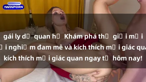 gái ly dị quan hệ Khám phá thế giới mới của sex online: trải nghiệm đam mê và kích thích mọi giác quan ngay từ hôm nay!