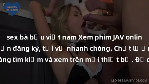 sex bà bầu việt nam Xem phim JAV online miễn phí không cần đăng ký, tải về nhanh chóng. Chất lượng HD, dễ dàng tìm kiếm và xem trên mọi thiết bị. Đặc biệt, không quảng cáo làm phiền.