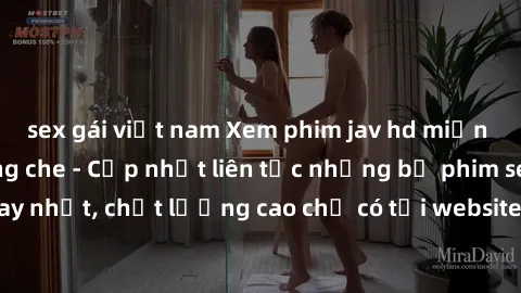 sex gái việt nam Xem phim jav hd miễn phí đỉnh cao không che - Cập nhật liên tục những bộ phim sex hay nhất, chất lượng cao chỉ có tại website chuyên nghiệp hàng đầu.