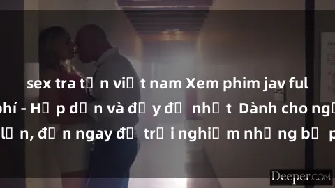 sex tra tấn việt nam Xem phim jav full HD online miễn phí - Hấp dẫn và đầy đủ nhất  Dành cho người lớn, đến ngay để trải nghiệm những bộ phim hấp dẫn và hấp dẫn.
