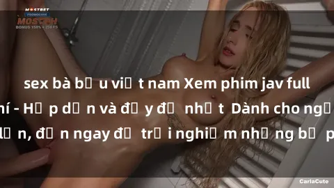 sex bà bầu việt nam Xem phim jav full HD online miễn phí - Hấp dẫn và đầy đủ nhất  Dành cho người lớn, đến ngay để trải nghiệm những bộ phim hấp dẫn và hấp dẫn.