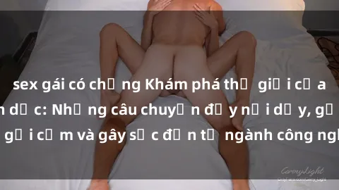 sex gái có chồng Khám phá thế giới của phim sex nô lệ tình dục: Những câu chuyện đầy nổi dậy, gợi cảm và gây sốc đến từ ngành công nghiệp giải trí đen tối