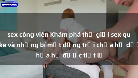 sex công viên Khám phá thế giới sex quán karaoke và những bí mật động trời chưa hề được tiết lộ