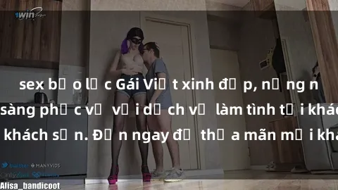 sex bạo lực Gái Việt xinh đẹp, nồng nàn tình cảm, sẵn sàng phục vụ với dịch vụ làm tình tại khách sạn. Đến ngay để thỏa mãn mọi khao khát của bạn!