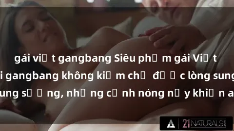 gái việt gangbang Siêu phẩm gái Việt tham gia trong buổi gangbang không kiềm chế được lòng sung sướng, những cảnh nóng nảy khiến ai cũng phải mãn nhãn