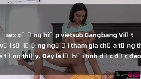 sex cưỡng hiếp vietsub Gangbang Việt Nam: Kỷ lục mới với số lượng người tham gia chưa từng thấy. Đây là lễ hội tình dục độc đáo và gây sốc.