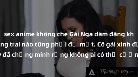 sex anime không che Gái Nga dâm đãng khiến tim bất cứ chàng trai nào cũng phải đỏ mặt. Cô gái xinh đẹp này đã chứng minh rằng không ai có thể cưỡng lại khi cô làm tình đắm say.