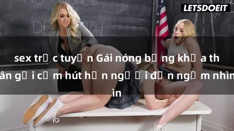 sex trực tuyến Gái nóng bỏng khỏa thân gợi cảm hút hồn người đến ngắm nhìn