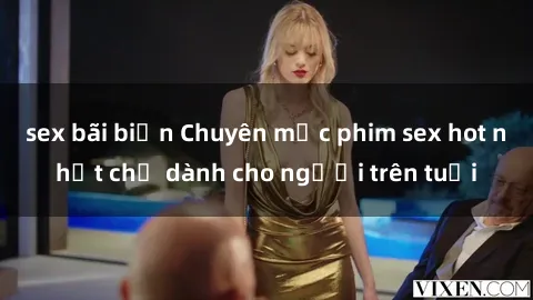 sex bãi biển Chuyên mục phim sex hot nhất chỉ dành cho người trên tuổi